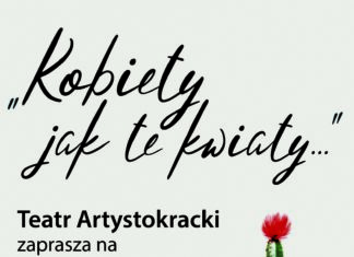 Dziś: Teatr Artystokracki i koncert „Kobiety jak te kwiaty…”