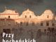Czwartkowe Spotkanie Muzealne. Wykład „Przy bocheńskich rynkach”