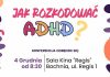 Konferencja „Jak rozkodować ADHD?” – trwają zapisy