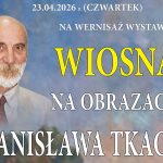 Bochnia. „Wiosna na obrazach Stanisława Tkacza” – wernisaż i spotkanie wspomnieniowe