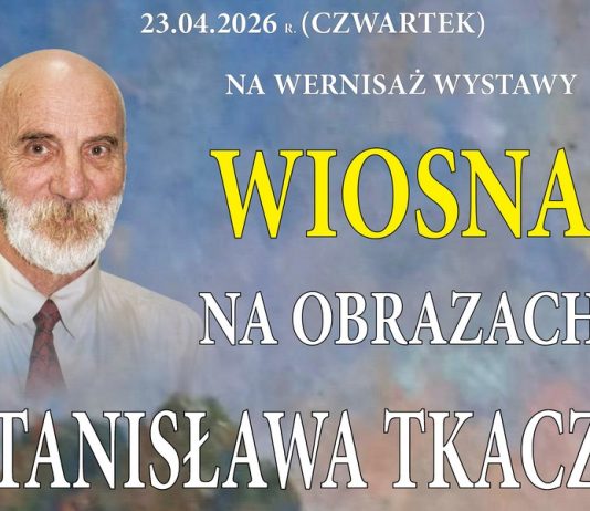 Bochnia. „Wiosna na obrazach Stanisława Tkacza” – wernisaż i spotkanie wspomnieniowe