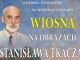 Bochnia. „Wiosna na obrazach Stanisława Tkacza” – wernisaż i spotkanie wspomnieniowe